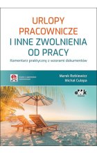 Urlopy pracownicze i inne zwolnienia od pracy Komentarz praktyczny z wzorami dokumentów