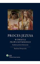 Proces Jezusa w świetle prawa rzymskiego Studium prawno-historyczne