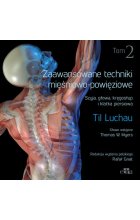 Zaawansowane techniki mięśniowo-powięziowe. Szyja, głowa, kręgosłup i klatka piersiowa. Tom 2