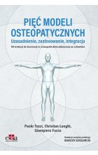 Pięć modeli osteopatycznych. Uzasadnienie, zastosowanie, integracja. Od tradycji do innowacji w oste