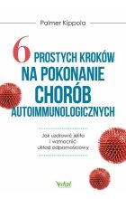 6 prostych kroków na pokonanie chorób autoimmunologicznych