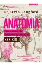 Anatomia. Przewodnik dla lubiących rozkminiać bez bólu