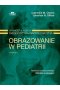 Grainger & Alison Diagnostyka radiologiczna. Obrazowanie w pediatrii