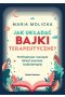 Jak układać bajki terapeutyczne? Profilaktyka i terapia dzieci poprzez bajkoterapię