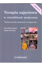Terapia zajęciowa w rehabilitacji medycznej Podręcznik
