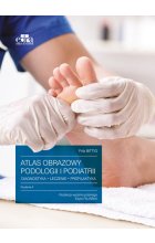 Atlas obrazowy podologii i podiatrii Diagnostyka, leczenie, profilaktyka