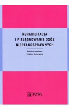Rehabilitacja i pielęgnowanie osób niepełnosprawnych