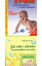 Jak cało i zdrowo przyszedłem na świat  /  Jak żywić niemowlęta i małe dzieci