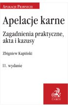 Apelacje karne. Zagadnienia praktyczne, akta i kazusy Wyd.11 / 2023 