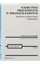 Wzory pism procesowych w sprawach karnych dla obrońców, pełnomocników i aplikantów