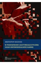 W poszukiwaniu legitymizacji etycznej zasad odpowiedzialności karnej