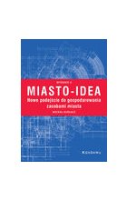 Miasto-idea. Nowe podejście do gospodarowania zasobami miasta. Wyd. II