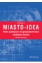 Miasto-idea. Nowe podejście do gospodarowania zasobami miasta. Wyd. II