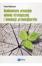 Doskonalenie procesów odnowy strategicznej i innowacji przedsiębiorstw