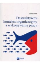 Destruktywny kontekst organizacyjny a wykonywanie pracy