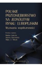 Polskie przedsiębiorstwo na jednolitym rynku europejskim. Wyzwania współczesności
