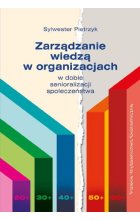 Zarządzanie wiedzą w organizacjach w dobie senioralizacji społeczeństwa 