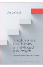 Ścieżki kariery kadr kultury w instytucjach publicznych. Uwarunkowania i logiki zarządzania