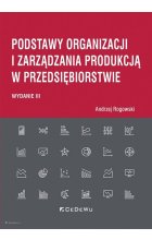 Podstawy organizacji i zarządzania produkcją w przedsiębiorstwie (wyd. III)