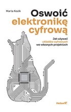 Oswoić elektronikę cyfrową Jak używać układów cyfrowych we własnych projektach