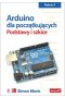 Arduino dla początkujących. Podstawy i szkice wyd. 2 