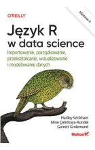 Język R w data science. Importowanie, porządkowanie, przekształcanie, wizualizowanie i modelowanie danych wyd. 2 