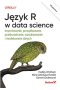 Język R w data science. Importowanie, porządkowanie, przekształcanie, wizualizowanie i modelowanie danych wyd. 2 