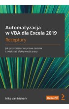 Automatyzacja w VBA dla Excela 2019. Receptury. Jak przyspieszać rutynowe zadania i zwiększać efektywność pracy 