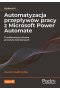 Automatyzacja przepływów pracy z Microsoft Power Automate Transformacja cyfrowa procesów biznesowych