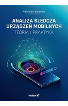 Analiza śledcza urządzeń mobilnych. Teoria i praktyka 