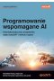 Programowanie wspomagane AI. Automatyzacja pracy programisty dzięki ChatGPT i GitHub Copilot 