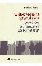 Wielokryterialna optymalizacja procesów wytwarzania części maszyn