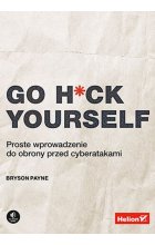 Go H*ck Yourself. Proste wprowadzenie do obrony przed cyberatakami