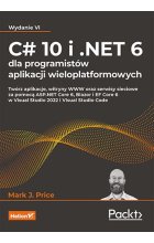 C# 10 i .NET 6 dla programistów aplikacji wieloplatformowych wyd. 6 