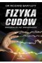 Fizyka cudów. Materializując świadomość wyd. 2022 