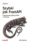 Szybki jak FastAPI. Projektowanie aplikacji WWW w Pythonie 