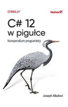 C# 12 w pigułce Kompendium programisty