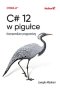 C# 12 w pigułce Kompendium programisty