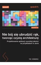 Nie bój się ubrudzić rąk, tworząc czystą architekturę.