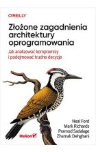 Złożone zagadnienia architektury oprogramowania. Jak analizować kompromisy i podejmować trudne decyzje 