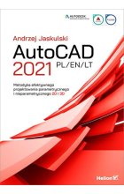 AutoCAD 2021 PL / EN / LT. Metodyka efektywnego projektowania parametrycznego i nieparametrycznego 2D i 3D 
