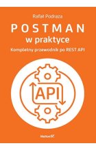Postman w praktyce Kompletny przewodnik po REST API