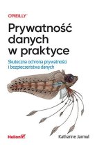 Prywatność danych w praktyce. Skuteczna ochrona prywatności i bezpieczeństwa danych 