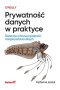 Prywatność danych w praktyce. Skuteczna ochrona prywatności i bezpieczeństwa danych 