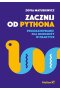 Zacznij od Pythona. Programowanie dla młodzieży w praktyce 