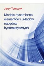 Modele dynamiczne elementów i układów napędów hydrostatycznych