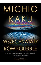 Wszechświaty równoległe. Powstanie wszechświata, wyższy wymiar i przyszłość kosmosu wyd. 2024 