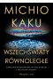 Wszechświaty równoległe. Powstanie wszechświata, wyższy wymiar i przyszłość kosmosu wyd. 2024 