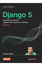 Django 5 Praktyczne tworzenie aplikacji internetowych w Pythonie