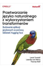 Przetwarzanie języka naturalnego z wykorzystaniem transformerów. Budowanie aplikacji językowych za pomocą bibliotek Hugging Face 